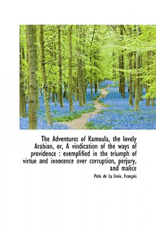 Βιβλίο Adventures of Kamoula, the Lovely Arabian, Or, a Vindication of the Ways of Providence P Tis De La Croix