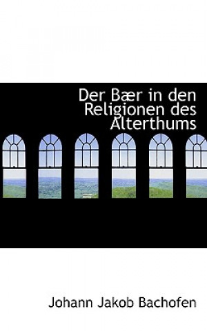 Könyv Der Baer in Den Religionen Des Alterthums Johann Jakob Bachofen