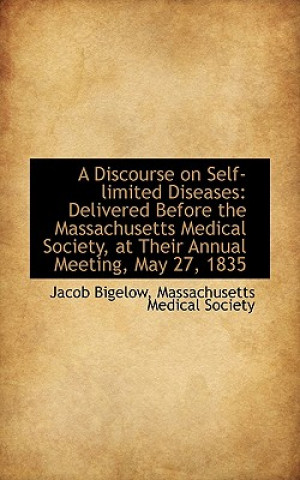 Könyv Discourse on Self-Limited Diseases Massachusetts Medical Society Bigelow