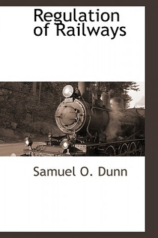 Buch Regulation of Railways Samuel O Dunn