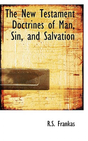 Könyv New Testament Doctrines of Man, Sin, and Salvation R S Frankas