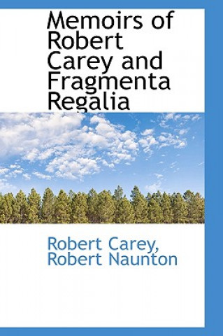 Buch Memoirs of Robert Carey and Fragmenta Regalia Robert Naunton Robert Carey