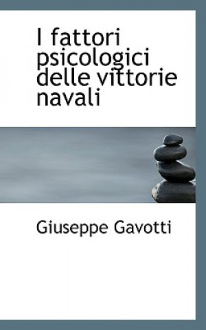 Книга I Fattori Psicologici Delle Vittorie Navali Giuseppe Gavotti