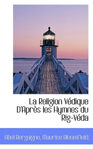 Kniha Religion V Dique D'Apr?'s Les Hymnes Du Rig-V Da Maurice Bloomfield Abel Bergaigne