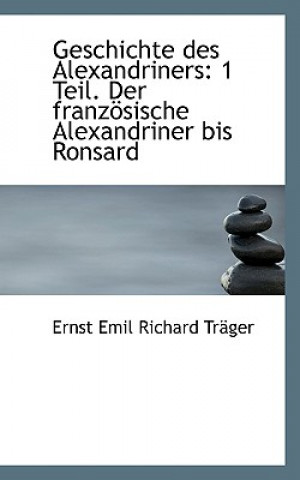 Kniha Geschichte Des Alexandriners Ernst Emil Richard Trger