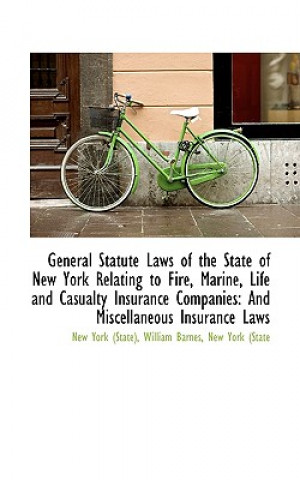 Книга General Statute Laws of the State of New York Relating to Fire, Marine, Life and Casualty Insurance William Barnes New York ( York (State)