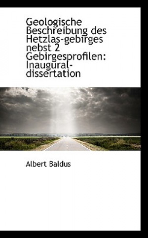 Książka Geologische Beschreibung Des Hetzlas-Gebirges Nebst 2 Gebirgesprofilen Albert Baldus