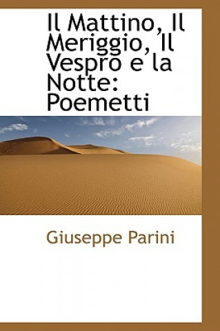 Kniha Mattino, Il Meriggio, Il Vespro E La Notte Giuseppe Parini
