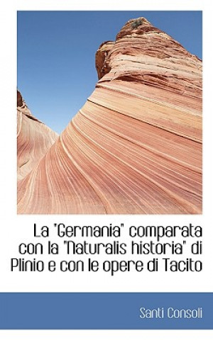 Buch "Germania" Comparata Con La "Naturalis Historia" Di Plinio E Con Le Opere Di Tacito Santi Consoli