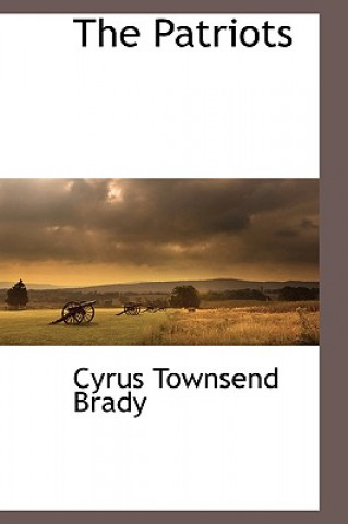Könyv Patriots Cyrus Townsend Brady