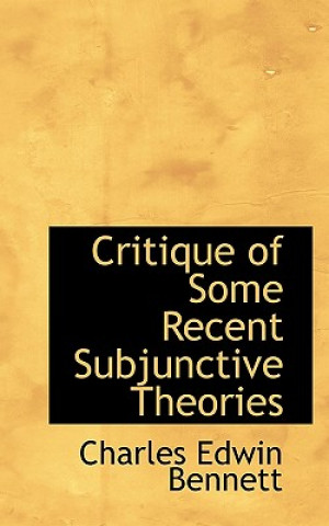 Könyv Critique of Some Recent Subjunctive Theories Charles Edwin Bennett