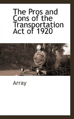 Knjiga Pros and Cons of the Transportation Act of 1920 Array