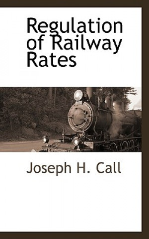 Carte Regulation of Railway Rates Joseph H Call