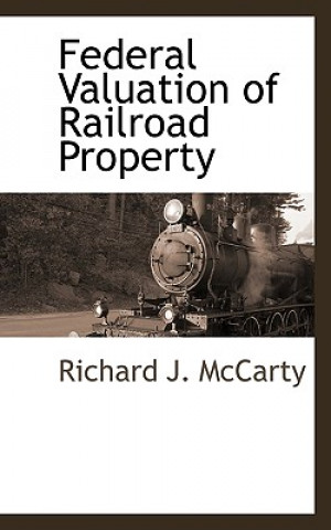 Könyv Federal Valuation of Railroad Property Richard J McCarty