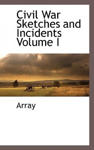 Kniha Civil War Sketches and Incidents Volume I Array