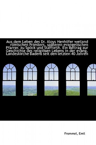 Kniha Aus Dem Leben Des Dr. Aloys Henh fer Weiland R mischen Priesters, Sp teren Evangelischen Pfarrer. Zu Frommel Emil
