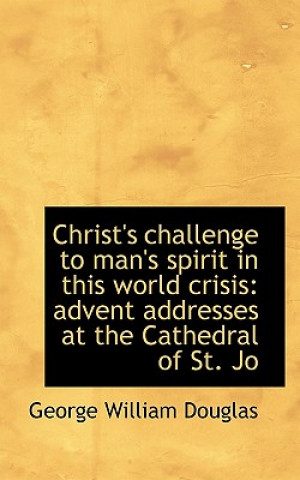 Book Christ's Challenge to Man's Spirit in This World Crisis George William Douglas
