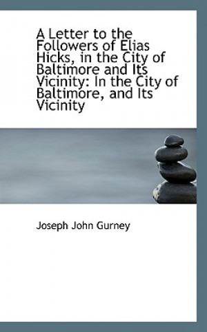 Libro Letter to the Followers of Elias Hicks, in the City of Baltimore and Its Vicinity Joseph John Gurney