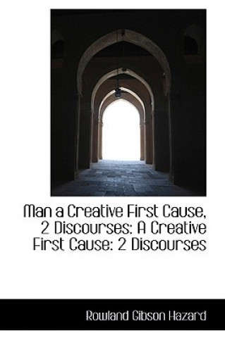 Książka Man a Creative First Cause, 2 Discourses Rowland Gibson Hazard