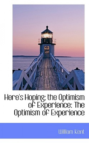 Książka Here's Hoping; The Optimism of Experience William Kent