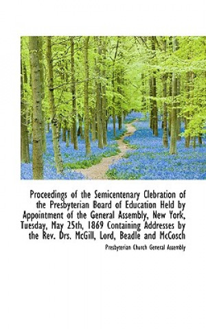 Carte Proceedings of the Semicentenary Clebration of the Presbyterian Board of Education Held by Appointme Presbyterian Church General Assembly