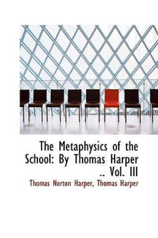 Kniha Metaphysics of the School Thomas Harper Thomas Norton Harper