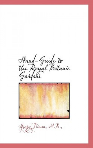 Kniha Hand-Guide to the Royal Botanic Gardens M B F R S Henry Trimen