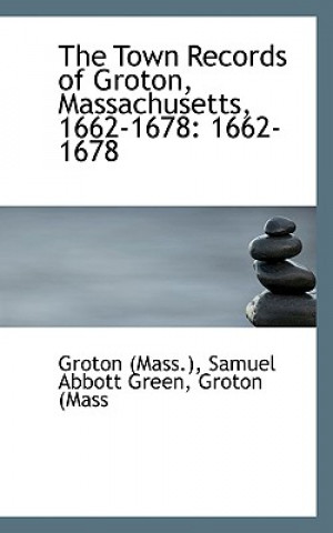 Carte Town Records of Groton, Massachusetts Samuel Abbott Green Groton (Ma (Mass )