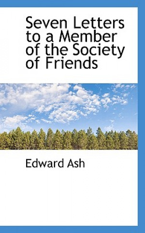 Carte Seven Letters to a Member of the Society of Friends Edward Ash