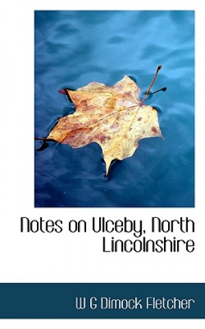 Book Notes on Ulceby, North Lincolnshire W G Dimock Fletcher