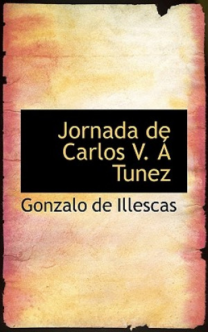 Könyv Jornada de Carlos V. a Tunez Gonzalo De Illescas