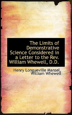 Carte Limits of Demonstrative Science Considered in a Letter to the REV. William Whewell, D.D. William Whewell Hen Longueville Mansel