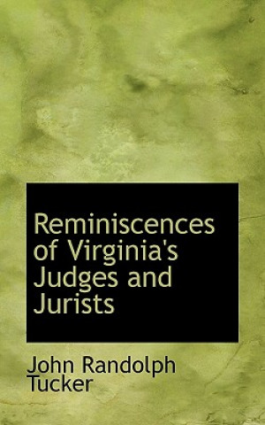Könyv Reminiscences of Virginia's Judges and Jurists John Randolph Tucker