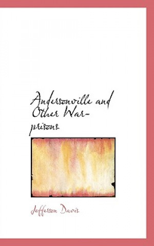 Kniha Andersonville and Other War-Prisons Jefferson Davis
