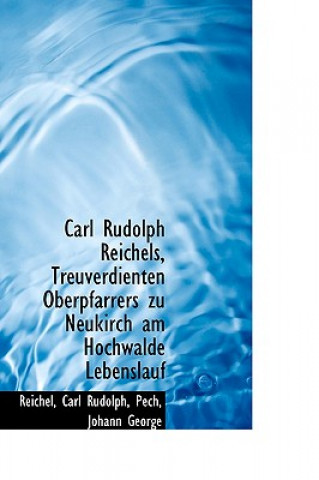 Książka Carl Rudolph Reichels, Treuverdienten Oberpfarrers Zu Neukirch Am Hochwalde Lebenslauf Reichel Carl Rudolph