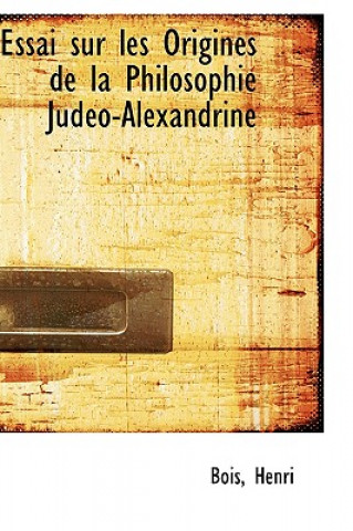 Kniha Essai Sur Les Origines de La Philosophie Jud O-Alexandrine Bois Henri