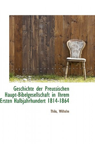 Buch Geschichte Der Preussischen Haupt-Bibelgesellschaft in Ihrem Ersten Halbjahrhundert 1814-1864 Thilo Wilhelm