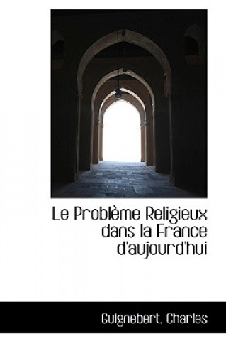 Kniha Probl Me Religieux Dans La France D'Aujourd'hui Guignebert Charles