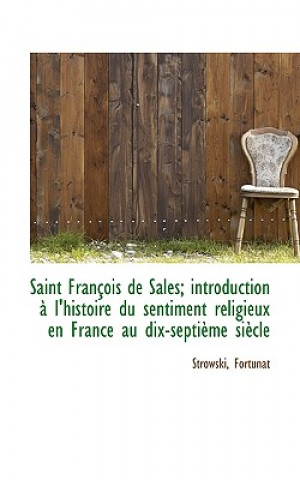 Kniha Saint Fran OIS de Sales; Introduction L'Histoire Du Sentiment Religieux En France Au Dix-Septi Me Strowski Fortunat