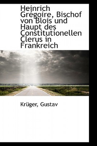 Kniha Heinrich Gregoire, Bischof Von Blois Und Haupt Des Constitutionellen Clerus in Frankreich Kr Ger Gustav