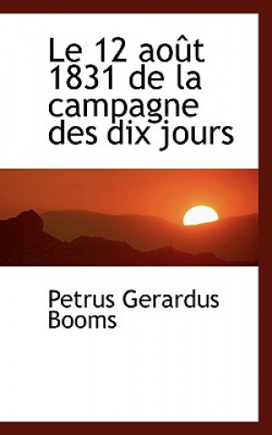 Buch Le 12 Aout 1831 de La Campagne Des Dix Jours Petrus Gerardus Booms