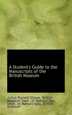 Book Student's Guide to the Manuscripts of the British Museum British Museum Dept of Parnell Gilson