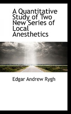 Kniha Quantitative Study of Two New Series of Local Anesthetics Edgar Andrew Rygh