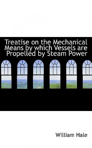 Carte Treatise on the Mechanical Means by Which Vessels Are Propelled by Steam Power Hale