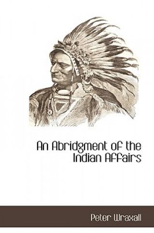 Knjiga Abridgment of the Indian Affairs Peter Wraxall