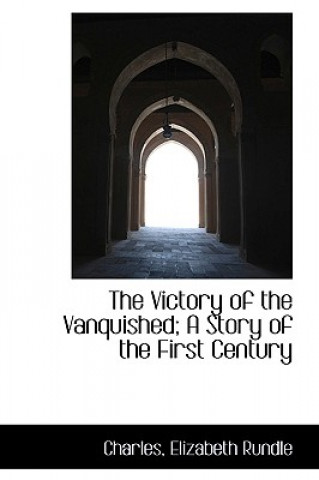 Книга Victory of the Vanquished; A Story of the First Century Charles Elizabeth Rundle