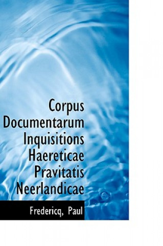 Book Corpus Documentarum Inquisitions Haereticae Pravitatis Neerlandicae Fr D Ricq Paul