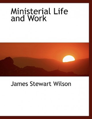 Carte Ministerial Life and Work James Stewart Wilson
