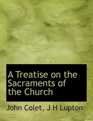 Knjiga Treatise on the Sacraments of the Church J H Lupton