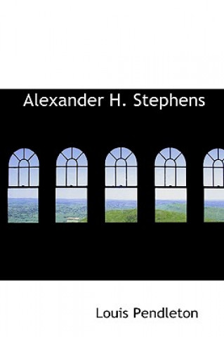 Livre Alexander H. Stephens Louis Pendleton